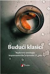  Budući klasici: Naslućena antologija hispanoameričke pripovetke 21. veka